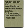 Kunden Bei Der Wahl Verschiedener Kontovollmachten Beraten (Unterweisung Bankkaufmann / -Kauffrau) by Jens Stieler