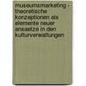 Museumsmarketing - Theoretische Konzeptionen Als Elemente Neuer Ansaetze in Den Kulturverwaltungen door Florian L�deke