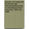 Phasen Und Regionale Strukturen Der Industrieentwicklung in Westdeutschland Zwischen 1950 Und 1990 by Eric Petermann
