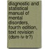 Diagnostic and Statistical Manual of Mental Disorders, Fourth Edition, Text Revision (Dsm-Iv-Tr�)