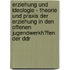 Erziehung Und Ideologie - Theorie Und Praxis Der Erziehung in Den Offenen Jugendwerkh�Fen Der Ddr