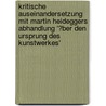 Kritische Auseinandersetzung Mit Martin Heideggers Abhandlung '�Ber Den Ursprung Des Kunstwerkes' door Christina Peters