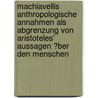 Machiavellis Anthropologische Annahmen Als Abgrenzung Von Aristoteles' Aussagen �Ber Den Menschen door Stephen Schuster