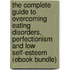 The Complete Guide to Overcoming Eating Disorders, Perfectionism and Low Self-Esteem (Ebook Bundle)