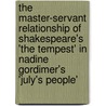 The Master-Servant Relationship of Shakespeare's 'The Tempest' in Nadine Gordimer's 'July's People' door Bernd Evers