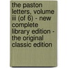The Paston Letters, Volume Iii (of 6) - New Complete Library Edition - The Original Classic Edition door James Gairdner