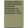 Arbeitsrechtliche Loyalit�Tspflichten Kirchlicher Mitarbeiter Im Kirchlichen Und Staatlichen Recht by Daniel Kaiser