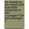 Die Dreiteilung Der Historie Und Kulturkritik Nietzsches In Den 'Unzeitgem��en Betrachtungen Ii' door Sakine Azodanlou