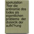 Spekulation �Ber Die Antinomie Des Todes Als Eigentlichen Problems  Der Dialektik Der Aufkl�Rung