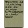Staatszerfall Und Nation-Building Im Irak Unter Besonderer Ber�Cksichtigung Der Rolle Der Schiiten by Stefan Svec