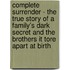 Complete Surrender - the True Story of a Family's Dark Secret and the Brothers It Tore Apart at Birth