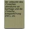 Der Zeitpunkt Des R�Mischen Ultimatums an Karthago Und Die R�Mische Kriegserkl�Rung 218 V. Chr. by Kai Drewes