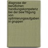 Diagnose Der Beruflichen Handlungskompetenz Bei Der Bew�Ltigung Von Optimierungsaufgaben in Gruppen by Sven Grote