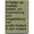 Fu�Baller Als Mediale Helden. Zur Inszenierung Und Imagebildung Von Profifu�Ballern in Den Medien