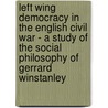 Left Wing Democracy in the English Civil War - a Study of the Social Philosophy of Gerrard Winstanley door David Petegorsky