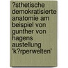 �Sthetische Demokratisierte Anatomie Am Beispiel Von Gunther Von Hagens Austellung 'k�Rperwelten' door Vanessa Lengert