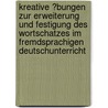 Kreative �Bungen Zur Erweiterung Und Festigung Des Wortschatzes Im Fremdsprachigen Deutschunterricht door Justyna Ponikowska