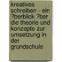 Kreatives Schreiben - Ein �Berblick �Ber Die Theorie Und Konzepte Zur Umsetzung in Der Grundschule