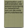 Organisation Und Administration Der Wasserversorgung Im Kaiserlichen Rom Um Die Erste Jahrhundertwende by Thomas Diehl