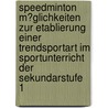 Speedminton M�Glichkeiten Zur Etablierung Einer Trendsportart Im Sportunterricht Der Sekundarstufe 1 door Stephan Hintze