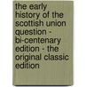 The Early History of the Scottish Union Question - Bi-Centenary Edition - the Original Classic Edition door George W.T. (George William Thom Omond