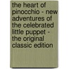 The Heart of Pinocchio - New Adventures of the Celebrated Little Puppet - the Original Classic Edition door Collodi Nipote