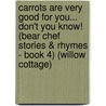 Carrots Are Very Good for You... Don't You Know! (Bear Chef Stories & Rhymes - Book 4) (Willow Cottage) door Valerie Grady