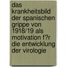 Das Krankheitsbild Der Spanischen Grippe Von 1918/19 Als Motivation F�R Die Entwicklung Der Virologie door Lotta Schmachtenberg