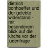 Dietrich Bonhoeffer Und Der Gelebte Widerstand - Mit Besonderem Blick Auf Die Kirche Vor Der Judenfrage by Julia Fischer