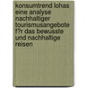 Konsumtrend Lohas Eine Analyse Nachhaltiger Tourismusangebote F�R Das Bewusste Und Nachhaltige Reisen door Ozan Y�celer