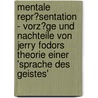 Mentale Repr�Sentation - Vorz�Ge Und Nachteile Von Jerry Fodors Theorie Einer 'sprache Des Geistes' door Bert Grashoff