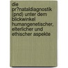 Die Pr�Nataldiagnostik (Pnd) Unter Dem Blickwinkel Humangenetischer, Elterlicher Und Ethischer Aspekte by Alexander Weber