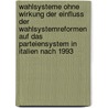 Wahlsysteme Ohne Wirkung Der Einfluss Der Wahlsystemreformen Auf Das Parteiensystem in Italien Nach 1993 door Bastian Fermer