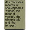 Das Motiv Des Meeres in Shakespeares 'Othello, the Moor of Venice', 'The Winter's Tale' Und 'The Tempest' by Rebecca Leugner