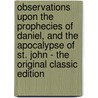 Observations Upon the Prophecies of Daniel, and the Apocalypse of St. John - the Original Classic Edition door Sir Isaac Newton