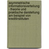 Asymmetrische Informationsverteilung - Theorie Und Praktische Darstellung Am Beispiel Von Kreditinstituten door R. Walther