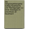 Die Religionsphilosophie Ludwig Feuerbachs Und �Berlegungen Zu Einer Theologie Im Anschluss an Feuerbach door Stephan Abele