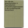 Die Rolle Der Gewerkschaften in Tripartistischen Konzertierungsprozessen in Der Bundesrepublik Deutschland door Eileen Schott