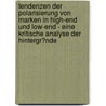 Tendenzen Der Polarisierung Von Marken in High-End Und Low-End - Eine Kritische Analyse Der Hintergr�Nde door Anna Rueckert