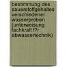 Bestimmung Des Sauerstoffgehaltes Verschiedener Wasserproben (Unterweisung Fachkraft F�R Abwassertechnik) door Thomas Rabe