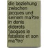 Die Beziehung Zwischen Jacques Und Seinem Ma�Tre in Denis Diderots 'Jacques Le Fataliste Et Son Ma�Tre'