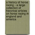 A History of Horse Racing - a Large Collection of Historical Articles on Horse Racing in England and America