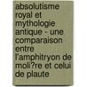 Absolutisme Royal Et Mythologie Antique - Une Comparaison Entre L'Amphitryon De Moli�Re Et Celui De Plaute door Bernd Leiendecker