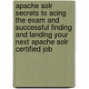 Apache Solr Secrets to Acing the Exam and Successful Finding and Landing Your Next Apache Solr Certified Job door Dennis Cummings