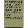 Die Darstellung Der Gro�Stadt in Erich K�Stners 'Fabian' Und in Alfred D�Blins Berlin 'Alexanderplatz' door Fabian Otto