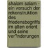 Shalom Salam - Ein Versuch Der Rekonstruktion Des Friedensbegriffs Im Alten Orient Und Seine Ver�Nderungen
