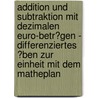 Addition Und Subtraktion Mit Dezimalen Euro-Betr�Gen - Differenziertes �Ben Zur Einheit Mit Dem Matheplan by Myriam D�rr