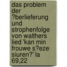 Das Problem Der �Berlieferung Und Strophenfolge Von Walthers Lied 'Kan Min Frouwe S�Eze Siuren?' La 69,22 by Marika Ziron