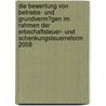 Die Bewertung Von Betriebs- Und Grundverm�Gen Im Rahmen Der Erbschaftsteuer- Und Schenkungsteuerreform 2008 by Sebastian Kaiser