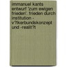 Immanuel Kants Entwurf 'Zum Ewigen Frieden'. Frieden Durch Institution - V�Lkerbundskonzept Und -Realit�T door Markus Josef Prutsch